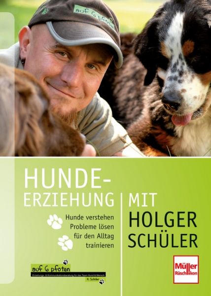 Hundeerziehung mit Holger Schüler. Hunde verstehen - Probleme lösen - für den Alltag trainieren