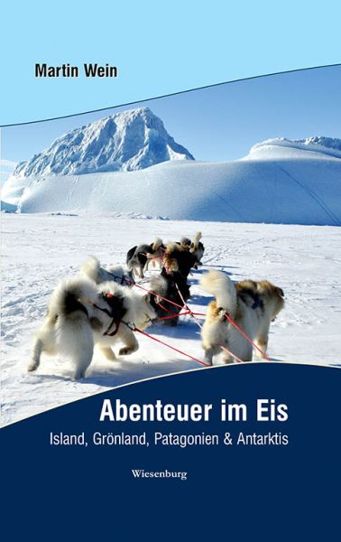 Abenteuer im Eis. Island, Grönland, Patagonien & Antarktis