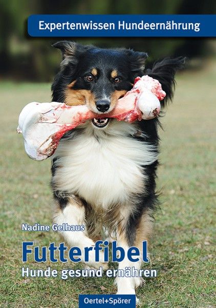 Futterfibel - Hunde gesund ernähren