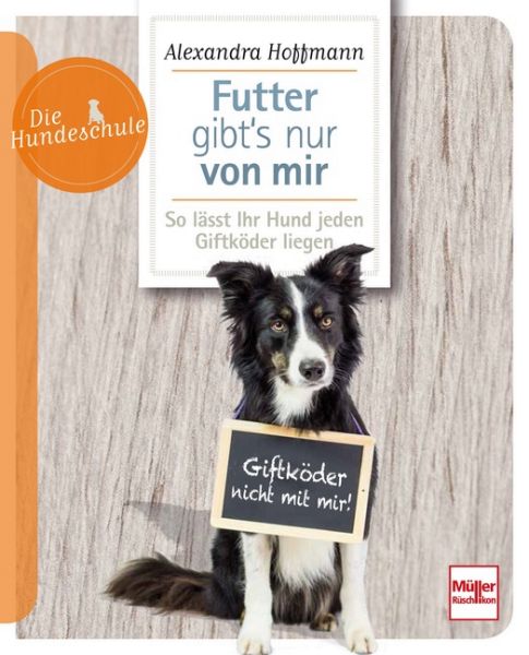 Futter gibt's nur von mir - So lässt Ihr Hund jeden Giftköder liegen