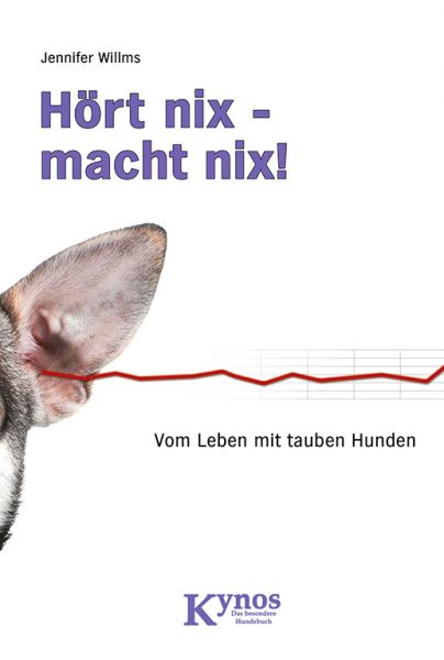 Hört nix - macht nix! Vom Leben mit tauben Hunden