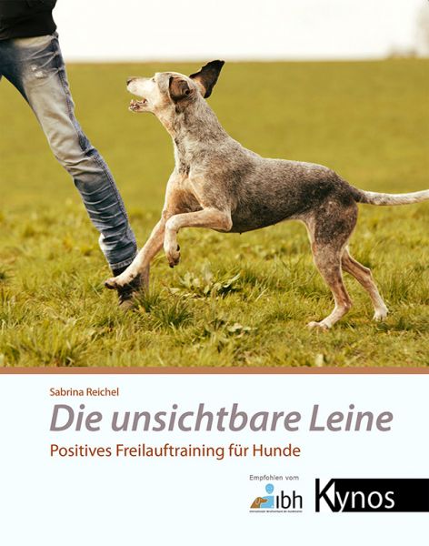 Die unsichtbare Leine. Positives Freilauftraining für Hunde