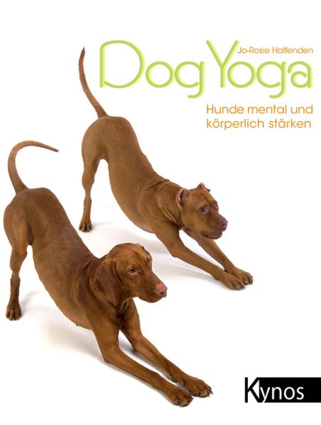 Dog Yoga. Hunde mental und körperlich stärken